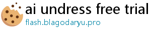 ai undress free trial